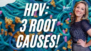 The Top 3 Susceptibilities for HPV: Getting to the Root Cause of the Virus