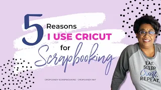 5 Reasons I Use Cricut for Scrapbooking