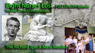 8 Nurses Lost - FULL LENGTH EPISODE. Richard Speck Mass Murders. Visiting some of the Nurses’ Graves