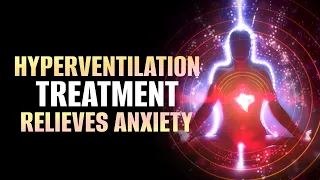 Hyperventilation | Overcome Fast Heartbeat & Short Of Breath | Relief from Anxiety & Panic Attacks