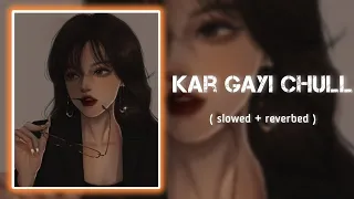 Kar Gayi Chull || ( slowed + reverbed)