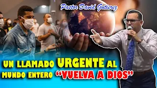 URGENTE VOLVAMOS A DIOS porque los JUICIOS de DIOS han LLEGADO - Pastor David Gutiérrez