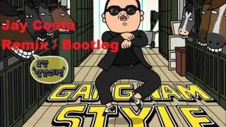 PSY - Gangnam Style (Jay Costa Remix / Bootleg) ELECTRO HOUSE