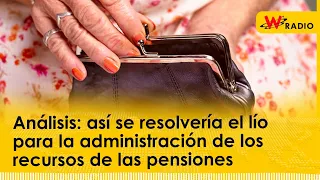 Análisis: así se resolvería el lío para la administración de los recursos de las pensiones