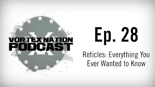 Ep. 28 | Reticles: Everything You Ever Wanted to Know