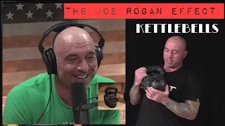 KettleBells:THE JOE ROGAN EFFECT. Greatest influence Today!