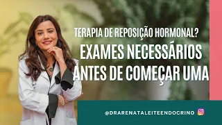 Quais os exames necessários antes de começar uma terapia de reposição hormonal?