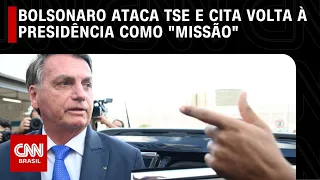 Bolsonaro ataca TSE e cita volta à Presidência como "missão" | CNN NOVO DIA