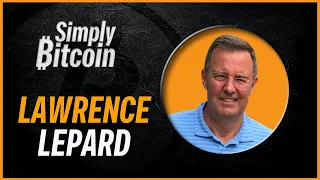 Lawrence Lepard | Bitcoin is the Superior Asset | Simply Bitcoin IRL