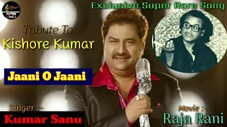 Jaani O Jaani | Kumar Sanu | Hits Of Kishore Kumar | Raja Rani | Tribute To Kishore Kumar