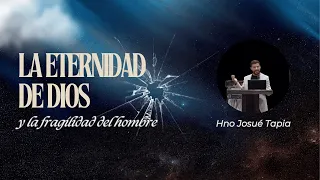 La Eternidad de Dios y la Fragilidad del hombre | Hno Josué Tapia