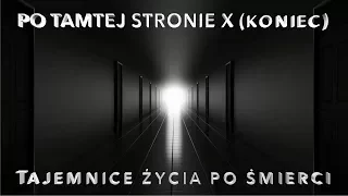 Po tamtej stronie. Tajemnice życia po śmierci cz. X (Ostatnia)