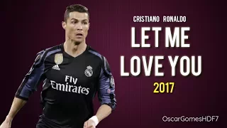 Cristiano Ronaldo • Let Me Love You • Real Madrid • Best Skills & Goals - 2016 - 2017 | HD