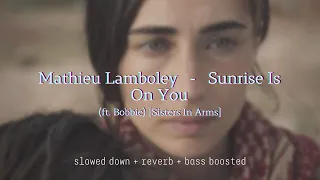 Mathieu Lamboley - Sunrise Is On You [Sisters In Arms] {slowed down + reverb + bass boosted}
