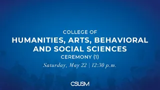 12:30PM Ι College of Humanities, Arts, Behavioral and Social Sciences (Ceremony A)