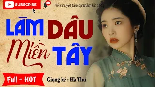 Truyện tâm lý hôn nhân có thật: " LÀM DÂU MIỀN TÂY " - Đọc truyện đêm khuya ngủ ngon 2024