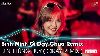 BÌNH MINH ƠI DẬY CHƯA REMIX | AI CHUNG TÌNH ĐƯỢC MÃI, THƯƠNG EM | NHẠC TRẺ REMIX HAY NHẤT HiỆN NAY