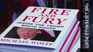 Blaze of fire and fury | Trump insight or fiction? | Listening Post