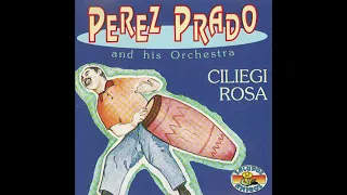 Perez Prado and His Orchestra - Ciliegi Rosa (Cherry Pink and Apple Bottom White)