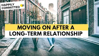 How to Move On After a Long Term Relationship Ends