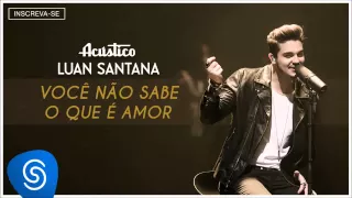 Luan Santana - Você não sabe o que é amor - (Acústico Luan Santana) [Áudio Oficial]