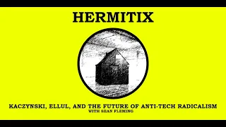 Kaczynski, Ellul, and the Future of Anti-Tech Radicalism with Sean Fleming