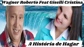 Wagner Roberto Feat Giselli Cristina 🙏 A História de Hagar🙏Inscreva-se no canal