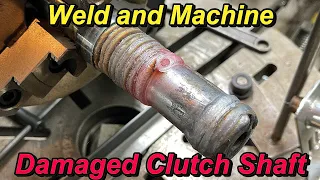 Lathe Clutch Shaft Repair Part 1