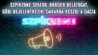 Szpíkzone S05E06: Brúder belátogat, Göbi bejelentkezik, Dakarba készül a Dacia