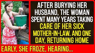 The woman spent many years taking care of her sick mother-in-law. And one day, returning home...
