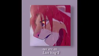 We are on °Lion king 2 Simba's pride° slowed/Russian version