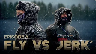 FLY VS JERK 15 - Episode 6