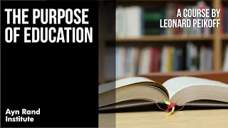 The Purpose of Education by Leonard Peikoff