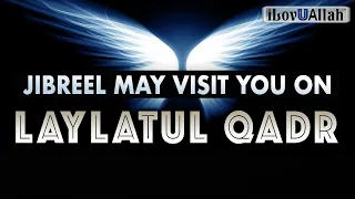 ANGEL JIBREEL MAY VISIT YOU ON LAYLATUL QADR