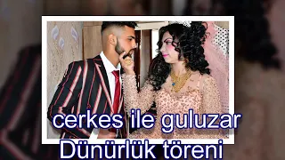 cerkes ile guluzar Dünürlük töreni