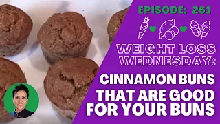Cinnamon Buns That Are Good For Your Buns | WEIGHT LOSS WEDNESDAY - Episode: 261