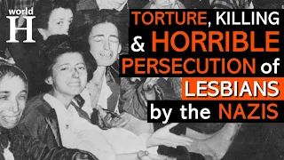 Brutal Persecution of Lesbians under Nazi Regime - Torture, Beatings & Murders - Nazi Germany - WW2