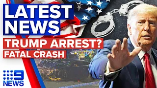 Donald Trump expects to be arrested, Fatal crash in Adelaide | 9 News Australia