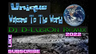 Unique - Welcome To The World 🌎(Dj D-LuSiOn 2022 Remix)