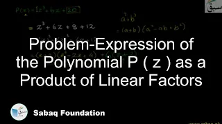 Problem-Expression of the Polynomial P ( z ) as a Product of Linear Factors, Math Lecture | Sabaq.pk