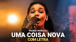 Maria Marçal | Uma Coisa Nova (COM LETRA)