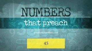 45 - “Provision, Protection, Preservation” - Prophetic Numbers