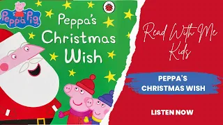 🎄PEPPA'S CHRISTMAS WISH ~ Read With Me Kids ~ Story time 🎅🏻