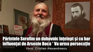 Parintele Serafim Un Duhovnic Intelept Si Cu Har Influentat De Arsenie Boca * Va Urma Persecutie