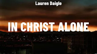 Lauren Daigle - In Christ Alone (Lyrics) Hillsong Worship, Elevation Worship, Lauren Daigle