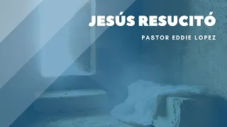 Juan 20:1-10  | Jesús resucitó - Pastor Eddie Lopez