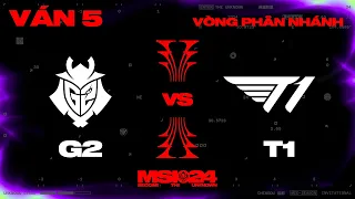 G2 vs T1 | Ván 5 | MSI 2024 - Vòng Phân Nhánh | 10.05.2024