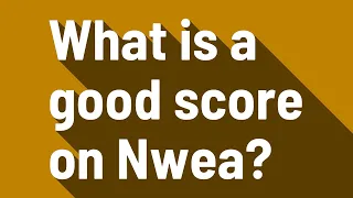 What is a good score on Nwea?