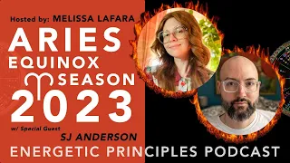 ARIES EQUINOX SEASON 2023 Astrology Forecast w/ SJ Anderson & Melissa LaFara Energetic Principles