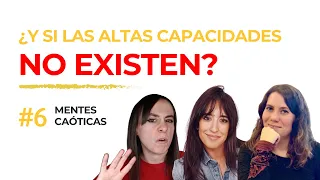 Mentes caóticas #6 ¿Y si las altas capacidades no existen? Con Paloma Merello y Anna Escobar